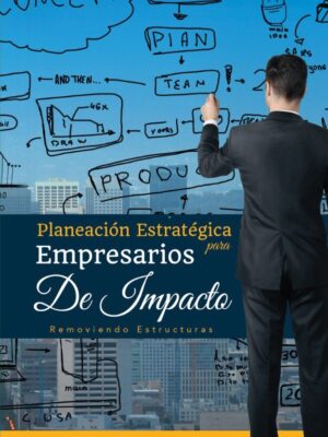 Planeación Estratégica para Empresarios de Impacto (Libro Impreso)